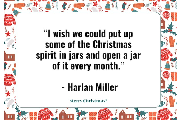 “I wish we could put up some of the Christmas spirit in jars and open a jar of it every month.” - Harlan Miller | Photo by Canva / Depor Composition