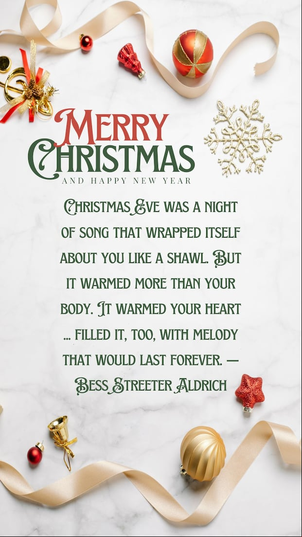 Christmas Eve was a night of song that wrapped itself about you like a shawl. But it warmed more than your body. It warmed your heart ... filled it, too, with melody that would last forever. —Bess Streeter Aldrich (Photo: Canva.com)