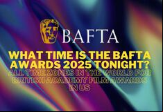What time is the BAFTA Awards 2025 tonight? All time zones in the world for British Academy Film Awards